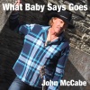 John McCabe - What Baby Says Goes