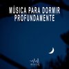Música Para Dormir Rápido - Musica Ambiente de Relaxamento