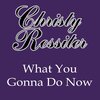 Christy Rossiter - What You Gonna Do Now