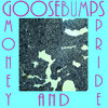 Goosebumps、The Orbalist、Hannah Tobias - Money and Pride