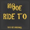 Big Joe - Ride To (Explicit)