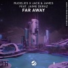 Jaime Deraz、Jack & James、RudeLies - Far Away (Original Mix)