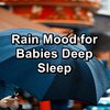 Sleepy Rain、Rain Sounds for Sleep、Baby Rain - Relaxing Rain Storm To Repeat for 10 Hours
