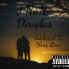 J NuNu Douglas、hiphop、R&B - Addicted To Your Love (Explicit)