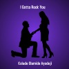 Kolade Olamide Ayodeji《I Gotta Rock You》[MP3/LRC]