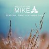 Meditation Mike - Peaceful Piano For Inner Calm