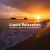Relaxation - Ambient、Liquid Pianoforte - Nature Sounds (Sea Waves and Water)