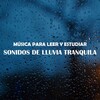 Musica Para Leer - Leer y Estudiar: Sonidos de Lluvia Tranquila, Pt. 01