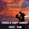 Tosch、Cary August、Fab - We Are All We Need
