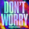 Boom DaBash《Don't Worry》[MP3/LRC]