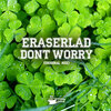 Eraserlad - Dont Worry (Original Mix)