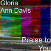Arron、Gloria Ann Davis、Bailey - Praise to You