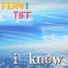 Tiff、Fern - I Know