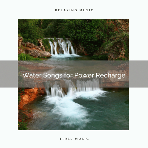 Relaxing Fields Forever、Natural Sounds - Water Songs for Power Recharge