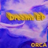 ORCA《Dreams (Explicit)》[MP3/LRC]