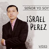 Israel Perez - Señor yo soy