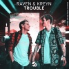 Raven & Kreyn - Trouble (Original Mix|Explicit)