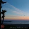 Latte Chill - As the Sun Sets