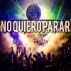 El Rafa、El Indomable、King Robbe - No Quiero Parar (feat. el Rafa & el Indomable)