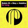 Nabiha、Robin M、Slay - So Long (Radio Edit)