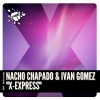 Nacho Chapado、Ivan Gomez《X-Express (Club Mix)》[MP3/LRC]