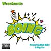 Big Tra、Buk Baby、Wreckamic - Boing (feat. Buk Baby & Big Tra)(Explicit)