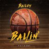 Bailey - Ballin' (Explicit)