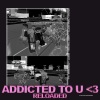 Yung Krypto、JThousand、xofilo、sammy the fish、skawt、A.J.《addicted to u <3 RELOADED (feat. sammythefish JThousand A.J. skawt & Yung Krypto)(Explicit)》[MP3/LRC]