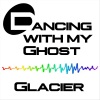 Glacier - Dancing with My Ghost