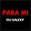 SHADY - Para Mi