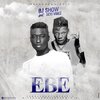 Bj show、Seyi Vibez - Ebe (feat. Seyi Vibez)(Explicit)
