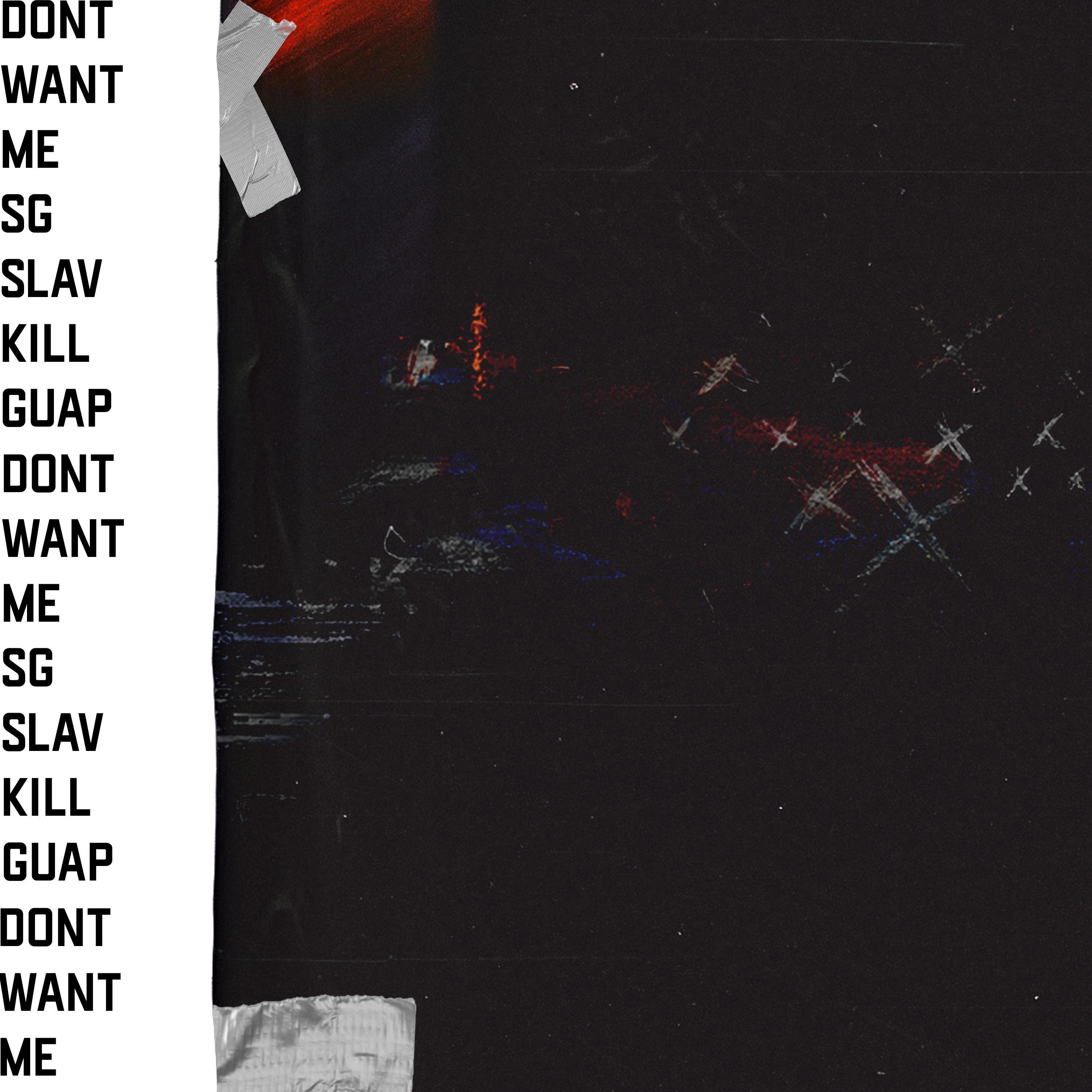 SG SLAV、Killguap - Don't Want Me (feat. Killguap)(Explicit)
