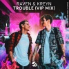 Raven & Kreyn - Trouble (VIP Mix|Explicit)