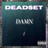 Dead Set - Damn (Explicit)
