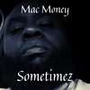 Mac Money - Sometimez (Explicit)