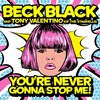 Beck Black、Tony Valentino - You're Never Gonna Stop Me! (feat. Tony Valentino)