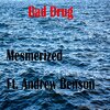Bad Drug、Andrew Benson - Mesmerized (feat. Andrew Benson)(Explicit)