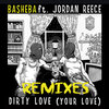 Basheba、Jordan Reece - Dirty Love (Your Love)(TWB Club Remix)