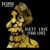 Basheba、Jordan Reece - Dirty Love (Your Love)(feat. Jordan Reece)
