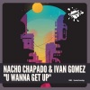 Nacho Chapado、Ivan Gomez《U Wanna Get Up (Original Mix)》[MP3/LRC]