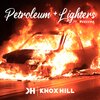 Knox Hill、Murkemz - Petroleum + Lighters (feat. Murkemz)(Explicit)