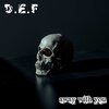 D.E.F - Away with You