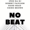 Ipod Da Dj、Robert Paulson、hardhead、Chino Brown《No Beat (feat. Chino Brown Hard Head & Robert Paulson)(Explicit)》[MP3/LRC]