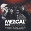 Dj The Real、Alex Dee、Kaizza Lion、Jawzy、The Mob - Mezcal (feat. Dj The Real, Alex Dee, Kaizza Lion & Jawzy|Explicit)