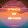 Dacido - Primata em Nirvana