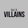 dj x - Villains