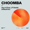 Choomba、Blush’ko、LP Giobbi - Say It (feat. LP Giobbi & Blush'ko)