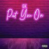 GK - Put You On (Explicit)