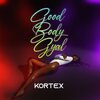 Kortex - Good Body Gyal (Explicit)