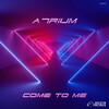 A7rium - Come To Me (Original Mix)